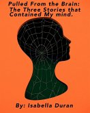 Pulled From The Brain: The Three Stories That Contained My Mind (Fiction, #1) (eBook, ePUB)