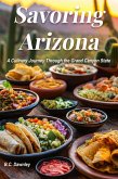 Savoring Arizona: A Culinary Journey Through the Grand Canyon State (Savoring America: A Culinary Journey, #1) (eBook, ePUB) Savoring Arizona: A Culinary Journey Through the Grand Canyon State (Savoring America: A Culinary Journey, #1) (eBook, ePUB)