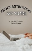 Procrastination No More: A Practical Guide to Taking Charge (eBook, ePUB)