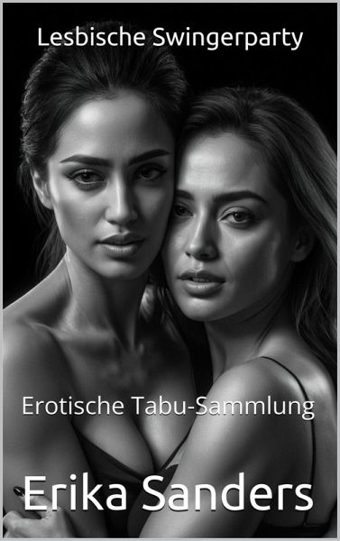 Lesbische Swingerparty (Erotische Tabu-Sammlung, #51) (eBook, ePUB) Lesbische Swingerparty (Erotische Tabu-Sammlung, #51) (eBook, ePUB)