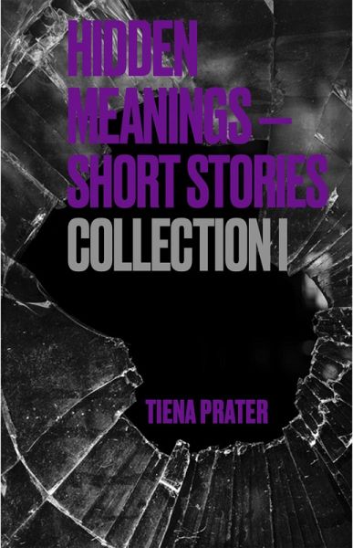 Hidden Meanings: Short Story Collection I (eBook, ePUB) Hidden Meanings: Short Story Collection I (eBook, ePUB)