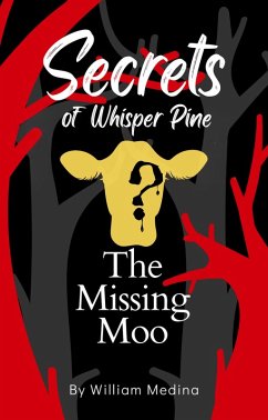 Secrets of Whisper Pine: The Missing Moo (Secrets of Whispering Pine, #1) (eBook, ePUB) - Medina, William