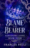 Blame the Bearer (Kingdoms Gone, #4) (eBook, ePUB)