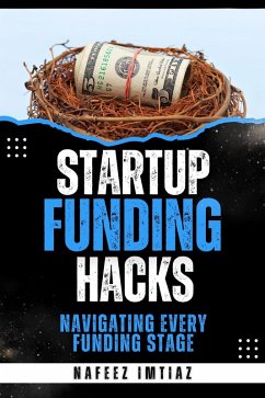 Startup Funding Hacks: Navigating Every Funding Stage (eBook, ePUB) - Imtiaz, Nafeez