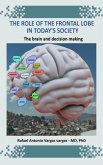 The Role of the Frontal Lobe in Today's Society. The Brain and Decision Making (eBook, ePUB)