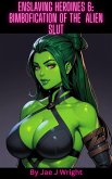 Enslaving Heroines 6: Bimbofication of the Alien Slut (eBook, ePUB)