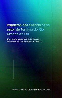 Cover Impacto das enchentes no setor de turismo do Rio Grande do Sul: um retrato sobre os municípios, as empresas e a malha aérea do Estado (1, #1) (eBook, ePUB)