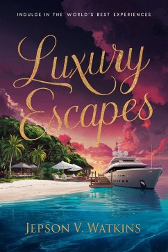 Cover Luxury Escapes: Indulge in the World's Best Experiences (eBook, ePUB)