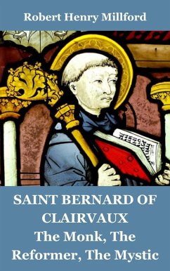 Saint Bernard of Clairvaux: The Monk, The Reformer, The Mystic (eBook, ePUB) - Millford, Robert Henry