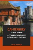 Canterbury Travel Guide: A Comprehensive Guide to Canterbury, England. (eBook, ePUB) Canterbury Travel Guide: A Comprehensive Guide to Canterbury, England. (eBook, ePUB)