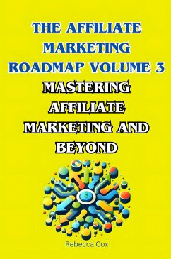 Cover The Affiliate Marketing Roadmap Volume 3: Mastering Affiliate Marketing and Beyond (eBook, ePUB)