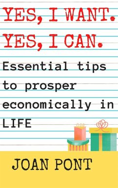 Yes, I Want. Yes, I Can. Essential Tips to Prosper Economically in Your Life. (Yes, I can. Yes, I want., #2) (eBook, ePUB) - Pont, Joan