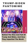 Trump-Biden Pantomime: Behind The Rise And Fall Of Trump And Biden, And How They Imperiled The World. (eBook, ePUB) Trump-Biden Pantomime: Behind The Rise And Fall Of Trump And Biden, And How They Imperiled The World. (eBook, ePUB)