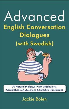 Advanced English Conversation Dialogues (with Swedish): 30 Natural Dialogues with Vocabulary, Comprehension Questions & Swedish Translations (eBook, ePUB) - Bolen, Jackie