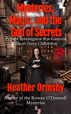 Mysteries, Magic, and the God of Secrets: Private Investigator Rye Gannon Short Story Collection (eBook, ePUB) - Ormsby, Heather