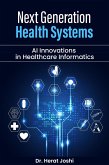 Next-Generation Health Systems AI Innovations in Healthcare Informatics (eBook, ePUB) Next-Generation Health Systems AI Innovations in Healthcare Informatics (eBook, ePUB)