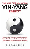 The art of Balancing Yin Yang Energy (Energize Your Mind, Body & Soul, #1) (eBook, ePUB)