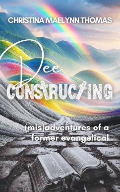 Dee Constructing: (mis)adventures of a former evangelical (eBook, ePUB) - Thomas, Christina Maelynn