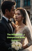 The Billionaire's Unexpected Bride Season 1 (eBook, ePUB) The Billionaire's Unexpected Bride Season 1 (eBook, ePUB)