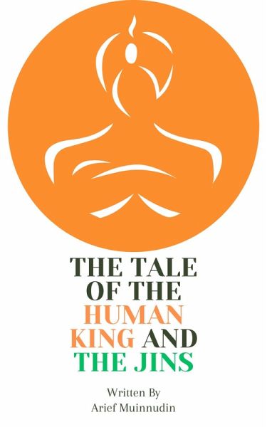 The Tale Of The Human King And the Jins (eBook, ePUB) The Tale Of The Human King And the Jins (eBook, ePUB)