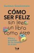 CÓMO SER FELIZ SIN LEER UN LIBRO COMO... - Bild 1