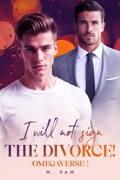 I will not sign the divorce!(Omegaverse) (eBook, ePUB) - Pam, M.