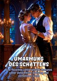 Umarmung des Schattens: Eine fesselnde viktorianische Romanze voller Geheimnisse, Erlösung und verbotener Liebe (eBook, ePUB) Umarmung des Schattens: Eine fesselnde viktorianische Romanze voller Geheimnisse, Erlösung und verbotener Liebe (eBook, ePUB)
