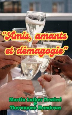 Amis, amants et démagogie (eBook, ePUB) - Mld; Mombrun, Theronome; Destine, Martin Luther