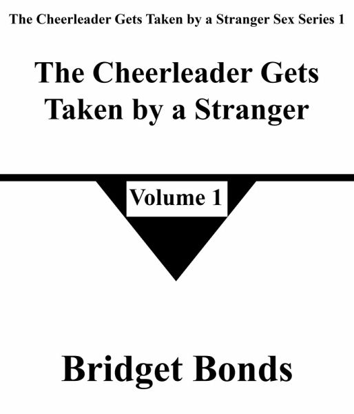 The Cheerleader Gets Taken by a Stranger 1 (The Cheerleader Gets Taken by a Stranger Sex Series 1, #1) (eBook, ePUB)