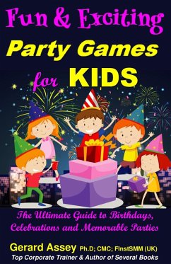 Cover Fun and Exciting Party Games for Kids: The Ultimate Guide to Birthdays, Celebrations and Memorable Parties (eBook, ePUB)