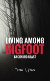 Living Among Bigfoot: Backyard Beast (eBook, ePUB)