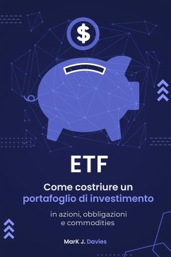 ETF: Come Costruire un Portafoglio di Investimento in Azioni, Obbligazioni e Commodities (eBook, ePUB) - Davies, Mark J.