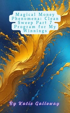 Magical Money Phenomena: Clean Sweep Part 7 Program for My Winnings (Clean Sweep Series, #16) (eBook, ePUB) - Galloway, Katie