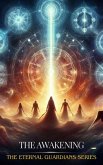 The Awakening (The Eternal Guardians, #1) (eBook, ePUB) The Awakening (The Eternal Guardians, #1) (eBook, ePUB)