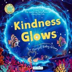 Kindness Glows: The Story of Baby Glowy (The Sparkling Adventures of Glowy, #0) (eBook, ePUB)