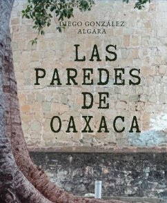 Las paredes de Oaxaca (eBook, ePUB) - Algara, Diego G.