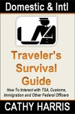 Domestic and International Traveler's Survival Guide: How To Interact With TSA, Customs, Immigration and Other Federal Officers (eBook, ePUB)