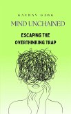 Mind Unchained: Escaping the Overthinking Trap (eBook, ePUB)