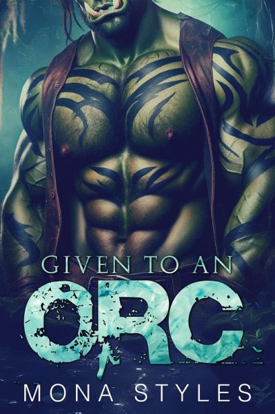 Given to an Orc (Curvy Girls and Monsters, #1) (eBook, ePUB) Given to an Orc (Curvy Girls and Monsters, #1) (eBook, ePUB)