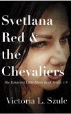 Svetlana Red and the Chevaliers (The Vampire's Little Black Book Series, #9) (eBook, ePUB) Svetlana Red and the Chevaliers (The Vampire's Little Black Book Series, #9) (eBook, ePUB)