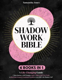 Cover Shadow Work Bible: A Life-Changing Guide. A 3-Step Journey, Prompts, Inner Child & Self-Love Tools to Heal the Deepest Emotional Wounds & Love 100% Your Shadow Self (eBook, ePUB)
