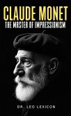 Claude Monet: The Master of Impressionism (eBook, ePUB) Claude Monet: The Master of Impressionism (eBook, ePUB)