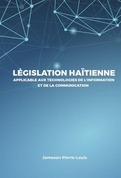 Législation haïtienne applicable aux technologies de l'information et de la communication (eBook, ePUB) - Pierre-Louis, Jameson