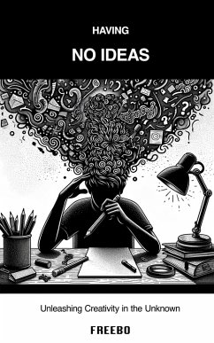 Having No Ideas: Unleashing Creativity in the Unknown (eBook, ePUB) - Freebo