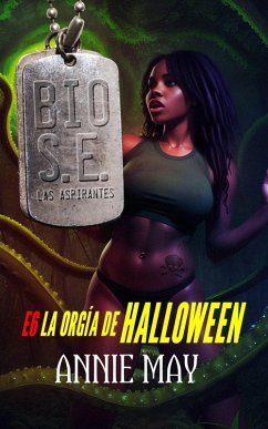 La Orgía de Halloween (Escuadrón Bio Súper Élite: las Apirantes, #6) (eBook, ePUB) - May, Annie La Orgía de Halloween (Escuadrón Bio Súper Élite: las Apirantes, #6) (eBook, ePUB) - May, Annie