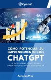 Cómo Potenciar su Emprendimiento con ChatGPT - La Inteligencia Artificial para Revolucionar su Negocio (eBook, ePUB)