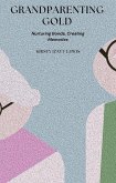 Grandparenting Gold: Nurturing Bonds, Creating Memories (eBook, ePUB) Grandparenting Gold: Nurturing Bonds, Creating Memories (eBook, ePUB)