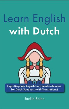 Cover Learn English with Dutch: High-Beginner English Conversation lessons for Dutch Speakers (with Translations) (eBook, ePUB)