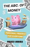 The ABC of Money: Personal Finance for Everyone (eBook, ePUB) The ABC of Money: Personal Finance for Everyone (eBook, ePUB)