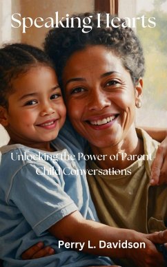 Speaking Hearts: Unlocking the Power of Parent-Child Conversations (eBook, ePUB) - Davidson, Perry L.
